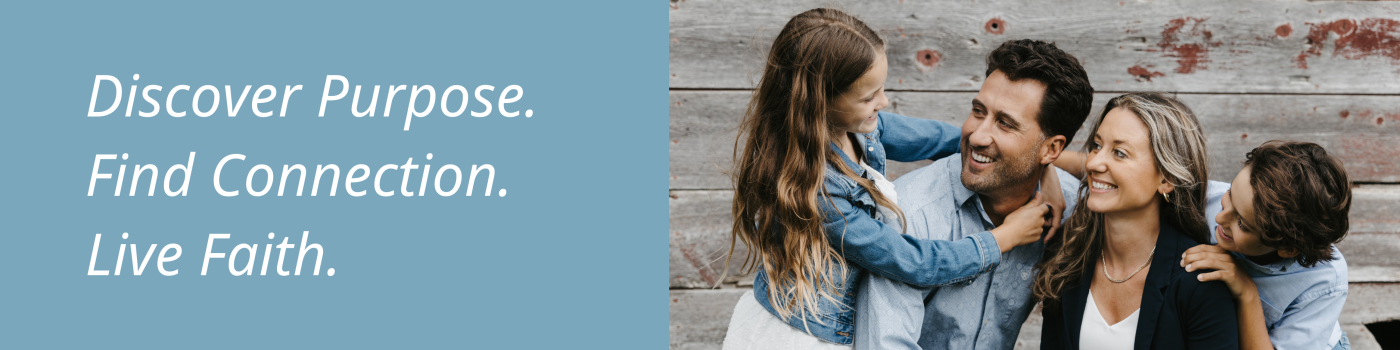 Discover Purpose. Find Connection. Live Faith.